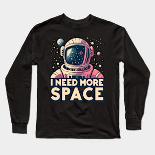 I Need More Space Astronaut Design Long Sleeve T-Shirt